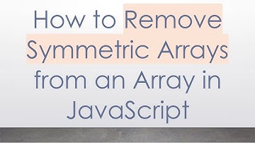 How to Remove Symmetric Arrays from an Array in JavaScript