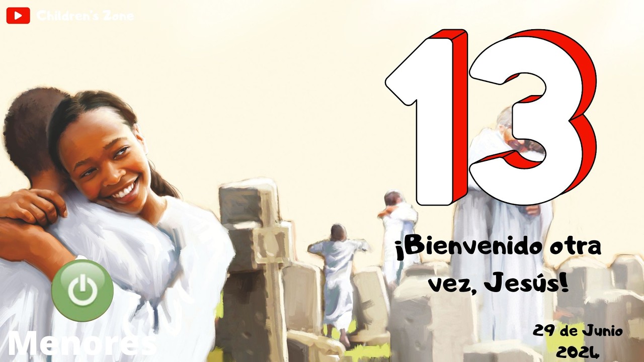Lección 13 Clase de Menores "¡Bienvenido otra vez, Jesús!" (2do