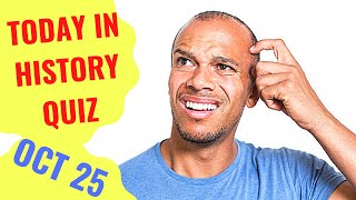 TODAY IN HISTORY QUIZ - OCTOBER 25TH - Do you think you can ace this history quiz?