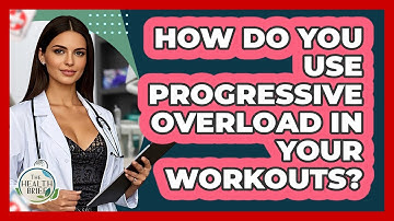 How Do You Use Progressive Overload In Your Workouts? - The Health Brief