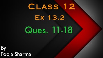CLASS 12 ||EX. 13.2 || QUES.  NO. 11-18 || BY POOJA SHARMA