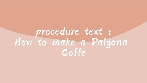 PRACTICE ASSIGNMENT| Procedure Text : How to Make Dalgona Coffee