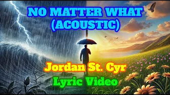 NO MATTER WHAT (ACOUSTIC) Lyric Video - "JORDAN ST. CYR" Album 2023 NO MATTER WHAT (ACOUSTIC) Lyric Video - "JORDAN ST. CYR" Album 2023
