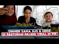 DINNER DI RESTORAN PALING VIRAL DI PIK SAMA SUSTER & DEDE