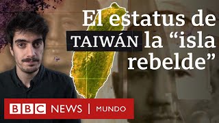 El origen de la división entre China y Taiwán (y cuál es el estatus de la 