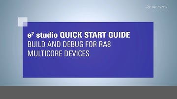 e² studio Quick Start Guide: Build and Debug for RA8 Multicore Devices