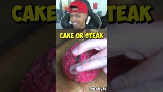 Cake or steak
