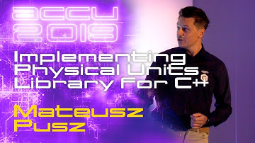 Implementing Physical Units Library for C++ - Mateusz Pusz [ACCU 2019]