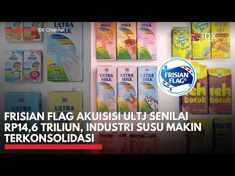 Frisian Flag Akuisisi ULTJ Senilai Rp14,6 Triliun, Industri Susu Makin Terkonsolidasi | MARKET BUZZ