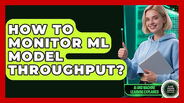 How To Monitor ML Model Throughput? - AI and Machine Learning Explained
