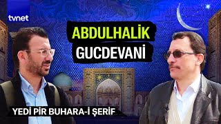 Abdulhalik Gucdevani Kimdir? Yedi Pir Buhara-I Şerif