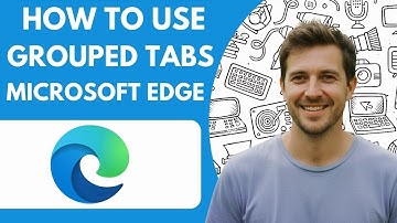 How to Use Grouped Tabs in Microsoft Edge 2026 Full Guide