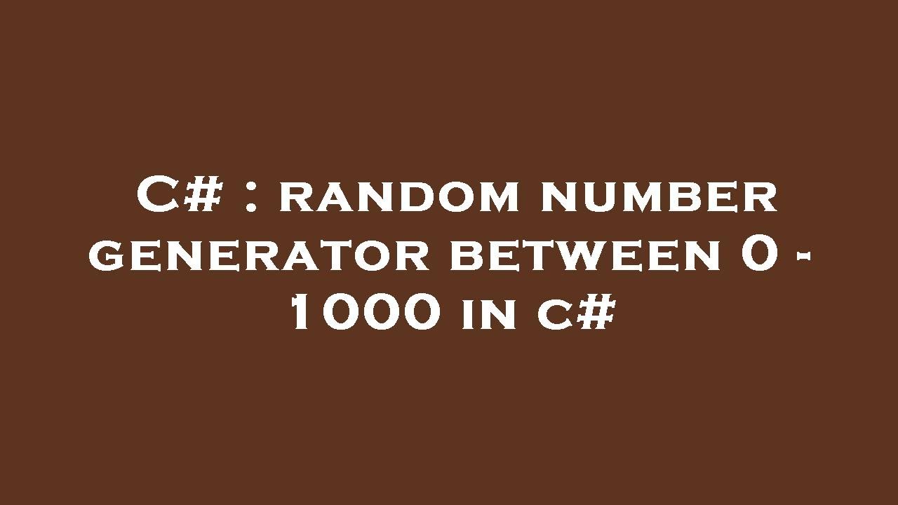 C# : random number generator between 0 - 1000 in c# - YouTube