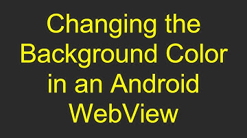 Changing the Background Color in an Android WebView