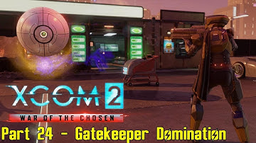 XCOM 2: War of the Chosen: Part 24 - Gatekeeper Domination