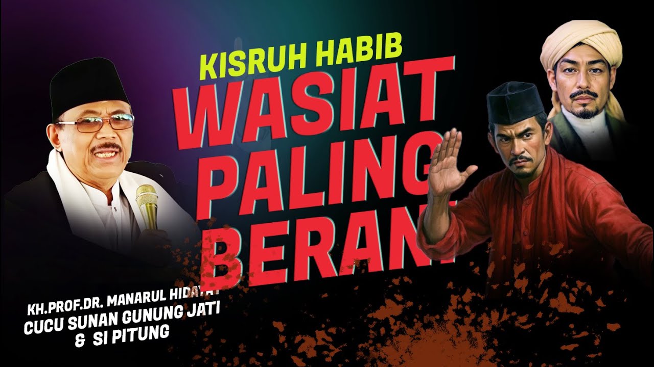 Wasiat Paling Berani  Prof DR KH Manarul Hidayat | cucu Sunan Gunung Jati & Si pitung