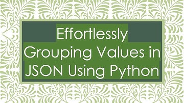 Effortlessly Grouping Values in JSON Using Python