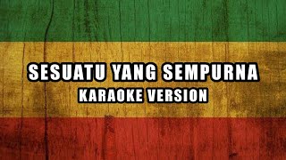 Sesuatu yang Sempurna - Hijau Daun (Karaoke Reggae Ska)