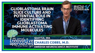 GBM Brain Slice Culture &amp; Potential Role in IDing GBM Immune Activating Molecules- Charles Cobbs, MD