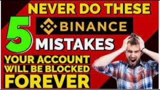Why Binance Account Blocked ? [ Top 5 Mistakes which can Suspend/ or Disable your Account forever