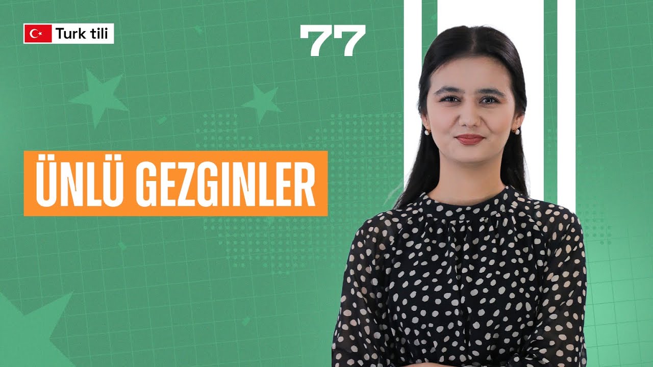 Ünlü gezginler | 77-dars | Turk tilidan so'zlashuv darslari