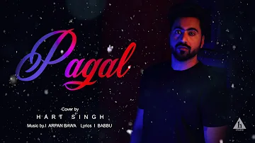 Hart Singh | Pagal Cover | Diljit Dosanjh | New Punjabi Song 2018