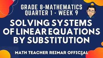 SOLVING SYSTEMS OF LINEAR EQUATIONS BY SUBSTITUTION METHOD | MATHEMATICS 8 | MELCS Q1-W9