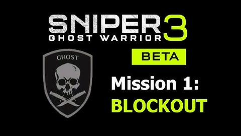 Sniper: Ghost Warrior 3 Beta Gameplay Walkthrough – Mission 1 Ghost Walkthrough: Blockout