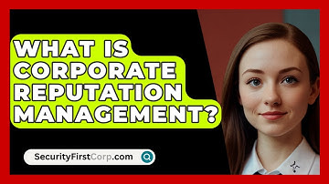 What Is Corporate Reputation Management? - SecurityFirstCorp.com