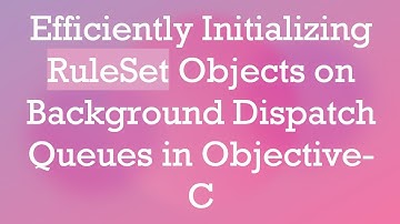 Efficiently Initializing RuleSet Objects on Background Dispatch Queues in Objective-C