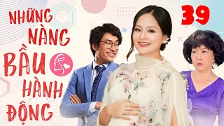 NHỮNG NÀNG BẦU HÀNH ĐỘNG - Tập 39 | Phim Bộ Tình Cảm Tâm Lý Xã Hội Việt Nam Mới Hay Nhất 2022 | THVL