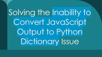 Solving the Inability to Convert JavaScript Output to Python Dictionary Issue