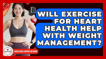Will Exercise for Heart Health Help With Weight Management? - Cholesterol Support Network