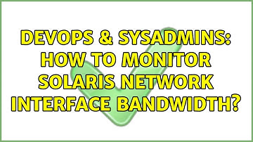 DevOps & SysAdmins: How to monitor Solaris network interface bandwidth? (3 Solutions!!)