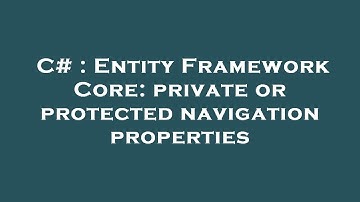 C# : Entity Framework Core: private or protected navigation properties