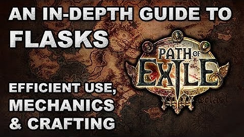 Path of Exile: An In-Depth Guide to Flasks - Efficient Use, Mechanics & Crafting