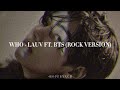 Who - Lauv ft. BTS (Rock Version)