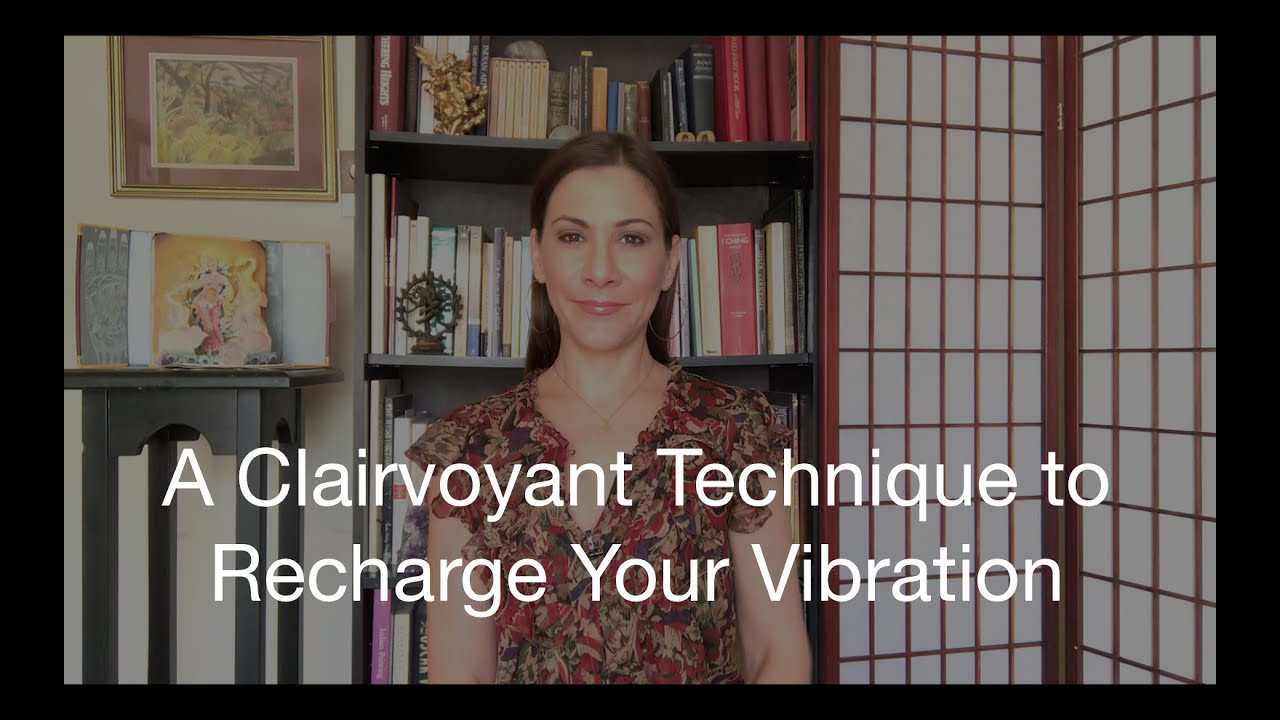 A Clairvoyant Technique to Recharge Your Vibration