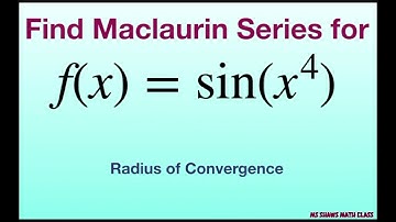 Find the Maclaurin series of f(x) = sin (x^4) and associated radius of convergence