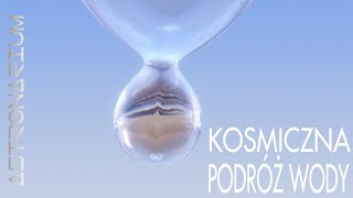 Kosmiczna podróż wody - Astronarium 122