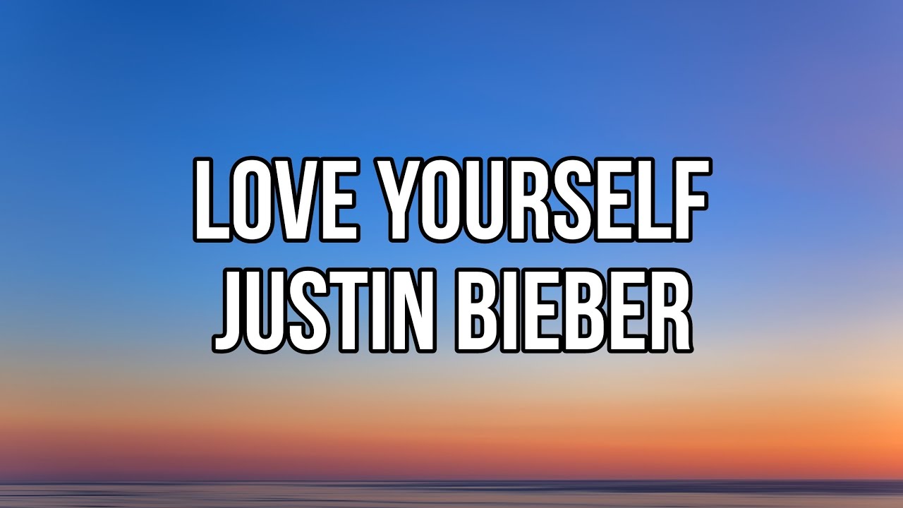 Love Yourself - Justin Bieber (Lyrics) - YouTube