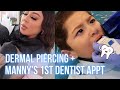 Dermal Piercing + Manny’s First Dentist Appointment