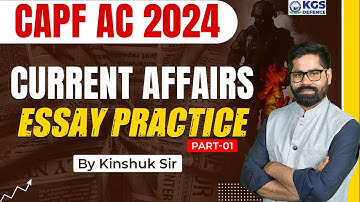 CAPF AC 2024 Current Affairs Essay Practice | Current Affairs By Kinshuk Sir | CAPF Essay Practice