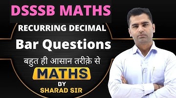Bar Questions Trick | Recurring Decimal | Maths by Sharad Thakur Sir | DSSSB 2021