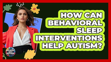 How Can Behavioral Sleep Interventions Help Autism? - Answers About Autism