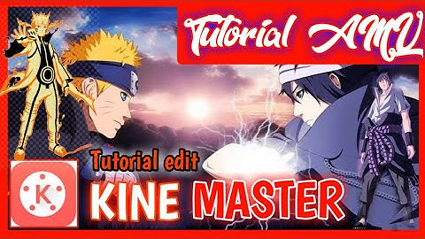 TutorialEditing  TUTORIAL!! CARA MEMBUAT AMV DI ANDROID - FULL EDIT ( KINE MASTER )