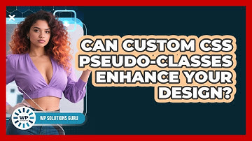 Can Custom CSS Pseudo-classes Enhance Your Design? - WP Solutions Guru