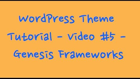 WordPress Theme Tutorial - Genesis Framework