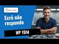 HP 15fd: O ecrã não responde? 🔧 Assim o resolvemos