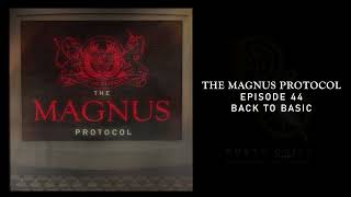 The Magnus Protocol 44 - Back to Basic